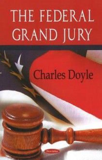 The Federal Grand Jury - Charles Doyle