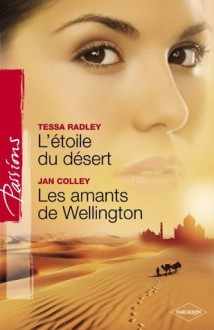 L'étoile du désert - Les amants de Wellington (Harlequin Passions) - Tessa Radley, Jan Colley, Florence Moreau