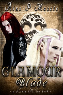 Glamour Blade: A House Millar Book - Áine P. Massie