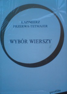 Wybór wierszy - Kazimierz Przerwa-Tetmajer