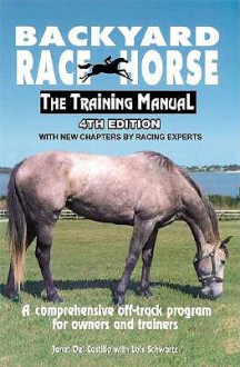 Backyard Race Horse: The Training Manual: A Comprehensive Off-Track Program for Owners and Trainers - Janet Del Castillo, Janet Del Castillo