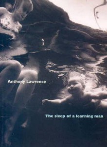 The Sleep of a Learning Man - Anthony Lawrence