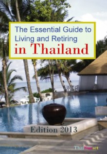 The Essential Guide to Living and Retiring in Thailand - 2013 Edition - Michael Schemmann