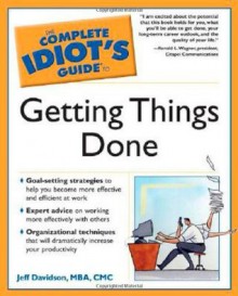 The Complete Idiot's Guide to Getting Things Done - Jeff Davidson