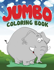 Jumbo Coloring Book: Coloring Books for Kids (Art Book Series) - Speedy Publishing LLC