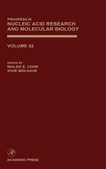 Progress in Nucleic Acid Research and Molecular Biology, Volume 52 - Waldo E. Cohn, Kivie Moldave