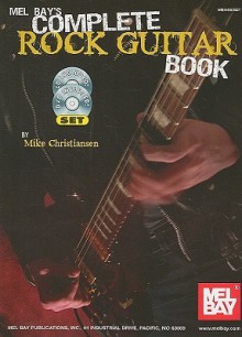 Mel Bay's Complete Rock Guitar Book [With CD (Audio) and DVD] - Mike Christiansen