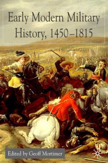 Early Modern Military History, 1450-1815 - Geoff Mortimer