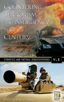 Countering Terrorism and Insurgency in the 21st Century [3 Volumes]: International Perspectives - James J.F. Forest