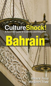 CultureShock! Bahrain: A Survival Guide to Customs and Etiquette - Harvey & Margaret Tripp, Margaret Tripp