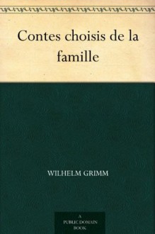 Contes choisis de la famille - Jacob Grimm, Wilhelm Grimm