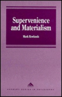 Supervenience and Materialism - Mark Rowlands