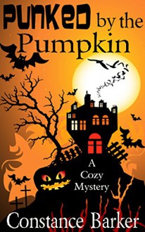 Punked by the Pumpkin: A Cozy Mystery (Sweet Home Mystery Series Book 4) - Constance Barker, Jim DeBellis