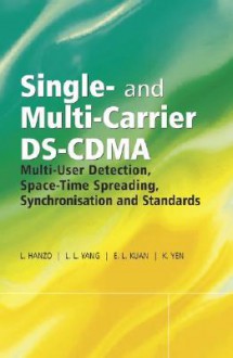 Single and Multi-Carrier DS-CDMA: Multi-User Detection, Space-Time Spreading, Synchronisation, Networkingand Standards - Lajos Hanzo, L.-L. Yang