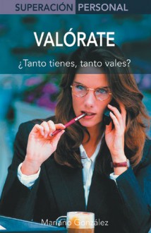 Valorate: Tanto tienes, tanto vales? - Mariano Gonzalez