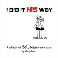 I Did It His Way: A Collection of Classic B.C. Religious Comic Strips - Johnny Hart