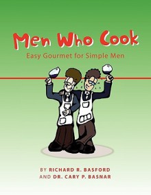 Men Who Cook - Richard Golden iii, Cary P. Basnar