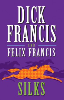 Silks - Dick Francis, Felix Francis