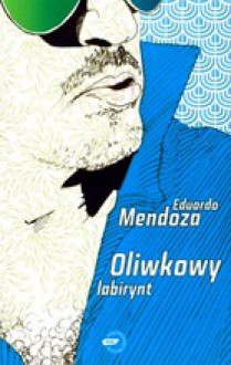 Oliwkowy labirynt - Eduardo Mendoza, Marzena Chrobak