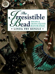 Irresistible Bead - Linda Fry Kenzle