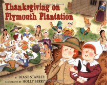 Thanksgiving on Plymouth Plantation - Diane Stanley, Holly Berry