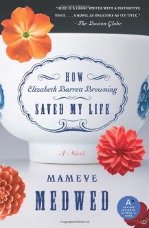 How Elizabeth Barrett Browning Saved My Life - Mameve Medwed