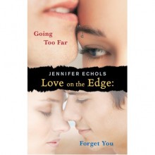 Love on the Edge: Going Too Far and Forget You - Jennifer Echols