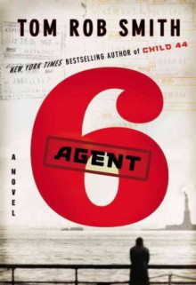 Agent 6 (The Child 44 Trilogy) - Tom Rob Smith