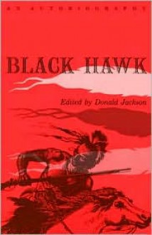 Black Hawk: AN AUTOBIOGRAPHY - Black Hawk, Donald Jackson