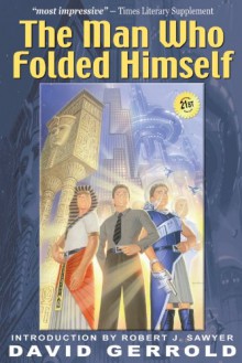 The Man Who Folded Himself - David Gerrold, Geoffrey Klempner, Robert J. Sawyer