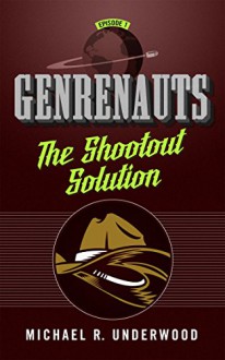 The Shootout Solution: Genrenauts Episode 1 - Michael R. Underwood