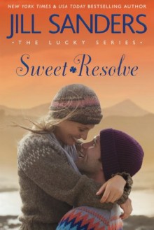 Sweet Resolve (The Lucky Series) - Jill Sanders