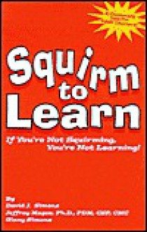 Squirm to learn: If you're not squirming, you're not learning! - David J Simons, Jeff Magee, Ginny Simons