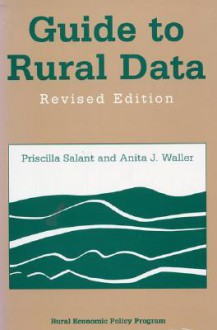 Guide to Rural Data: Revised Edition - Priscilla Salant, Anita J. Waller