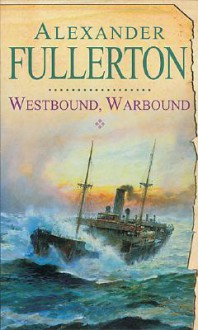 Westbound, Warbound - Alexander Fullerton, Peter Wickham