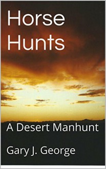 Horse Hunts: A Desert Manhunt (Smoke Tree Mystery Series Book 2) - Gary J. George