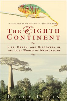 The Eighth Continent:: Life, Death, and Discovery in the Lost World of Madagascar - Peter Tyson