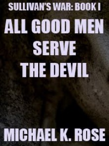 All Good Men Serve the Devil - Michael K. Rose