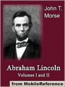 Abraham Lincoln - John T. Morse Jr.