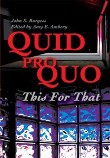 Quid Pro Quo: This For That - John Burgess