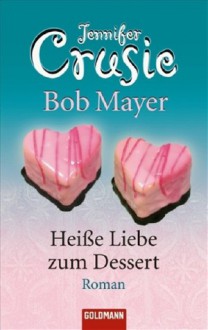 Heiße Liebe zum Dessert - Jennifer Crusie, Bob Mayer