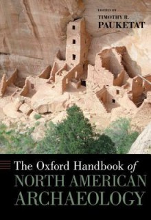 The Oxford Handbook of North American Archaeology - Timothy Pauketat