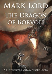 The Dragon of Borvoli: A Historical Fantasy Short Story - Mark Lord