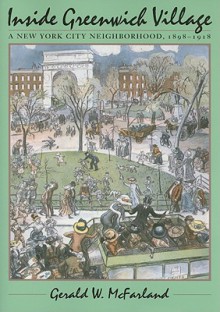 Inside Greenwich Village: A New York City Neighborhood, 1898-1918 - Gerald W. McFarland