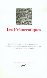 Les Présocratiques - Jean-Paul Dumont, Daniel Delattre, Jean-Louis Poirier