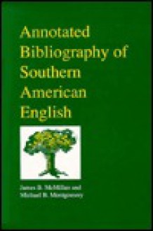 Annotated Bibliography of Southern American English - James B. McMillan, Michael B. Montgomery