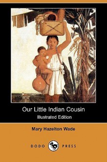 Our Little Indian Cousin (Illustrated Edition) - Mary Hazelton Blanchard Ward