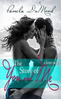 The Story of You and Me - Pamela DuMond