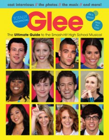 Glee Totally Unofficial: The Ultimate Guide to the Smash-Hit High School Musical - Lisa Damian Kidder