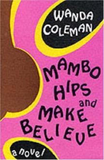 Mambo Hips and Make Believe - Wanda Coleman